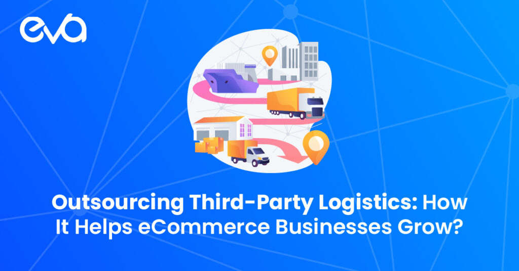 Outsourcing Third-Party Logistics: How It Helps eCommerce Businesses Grow?