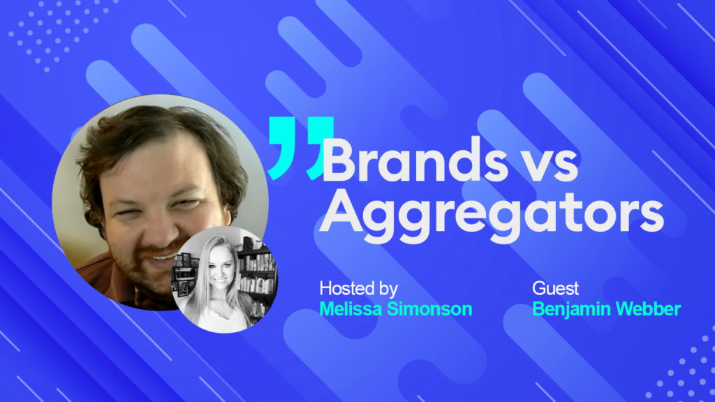 Brands & Aggregators | Ep. 22 | Benjamin Webber