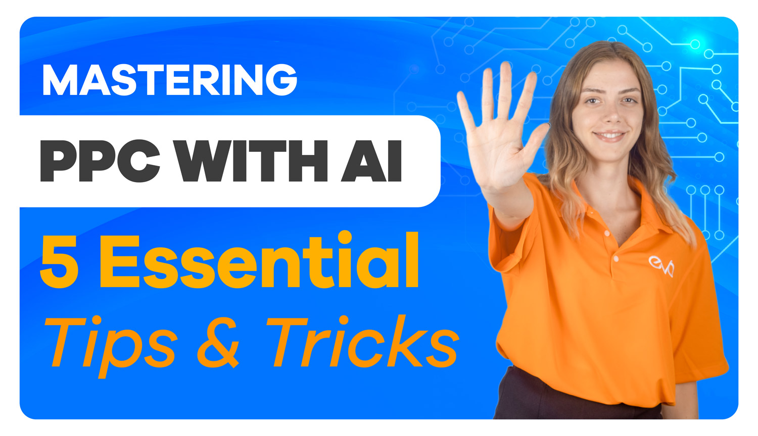 Revolutionizing PPC Management with AI: 5 Unmissable Tips & Tricks