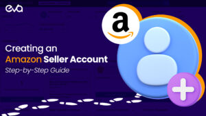 Step-by-Step Guide to Creating an Amazon Seller Account