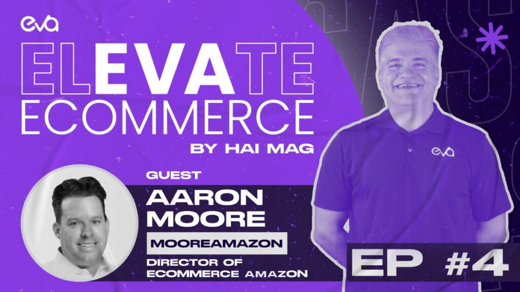 Elevate eCommerce PODCAST EP #4 | Secrets of Amazon Advertising with Aaron Moore